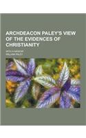 Archdeacon Paley's View of the Evidences of Christianity; With a Memoir: (English)