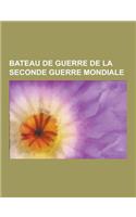 Bateau de Guerre de la Seconde Guerre Mondiale: Bateau de Guerre Allemand de la Seconde Guerre Mondiale, Bismarck, Admiral Graf Spee, Le Pluton, Graf(French)
