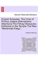 English Episodes. the Vicar of Pimlico-Justice Wilkinshaw's Attentions-The Fitting Obsequies-Katherine in the Temple-The New 