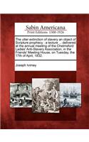 The Utter Extinction of Slavery an Object of Scripture Prophecy