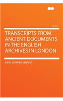 Transcripts from Ancient Documents in the English Archives in London