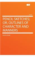 Pencil Sketches; Or, Outlines of Character and Manners