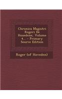 Chronica Magistri Rogeri de Houedene, Volume 4...