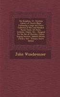 The Seraphina, Or, Christian Library of Church Music: Containing a Large and Choice Collection of New and Standard Hymn Tunes, Set Pieces, Anthems, Chants, Etc.,: Designed for the Use of Churches, Choirs, Singing Societies, Sabbath-Schools, Literar