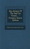 Day-Dreams of the Deaf [In Verse].... - Primary Source Edition