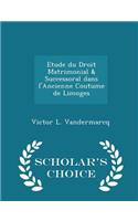 Etude Du Droit Matrimonial & Successoral Dans l'Ancienne Coutume de Limoges - Scholar's Choice Edition