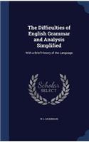 Difficulties of English Grammar and Analysis Simplified: With a Brief History of the Language