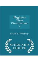 Mightier Than Circumstance - Scholar's Choice Edition