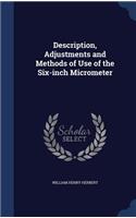 Description, Adjustments and Methods of Use of the Six-inch Micrometer