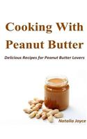 Cooking With Peanut Butter: Delicious Recipes for Peanut Butter Lovers