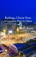 Kaifaqu, I Love You: A Canadian Poet In China