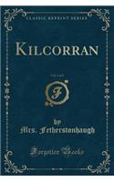 Kilcorran, Vol. 2 of 2 (Classic Reprint)