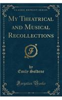 My Theatrical and Musical Recollections (Classic Reprint)
