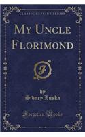 My Uncle Florimond (Classic Reprint)