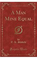 A Man Mine Equal (Classic Reprint)