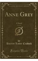 Anne Grey, Vol. 2 of 3: A Novel (Classic Reprint)