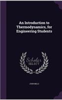 An Introduction to Thermodynamics, for Engineering Students
