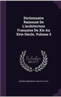 Dictionnaire Raisonné De L'architecture Française Du Xie Au Xvie Siècle, Volume 3