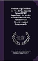 Science Requirements for Free-flying Imaging Radar (FIREX) Experiment for sea ice, Renewable Resources, Nonrenewable Resources, and Oceanography
