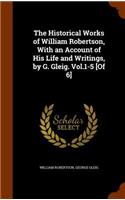 Historical Works of William Robertson, With an Account of His Life and Writings, by G. Gleig. Vol.1-5 [Of 6]