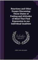 Reactions and Other Essays Discussing Those States of Feeling and Attitudes of Mind That Find Expression in Our Individual Qualities