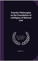 Psychic Philosophy as the Foundation of a Religion of Natural Law