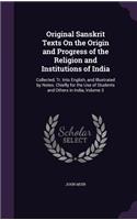 Original Sanskrit Texts On the Origin and Progress of the Religion and Institutions of India: Collected, Tr. Into English, and Illustrated by Notes. Chiefly for the Use of Students and Others in India, Volume 3(English)