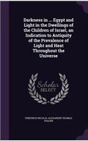 Darkness in ... Egypt and Light in the Dwellings of the Children of Israel, an Indication to Antiquity of the Prevalence of Light and Heat Throughout the Universe