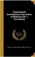 Experimental Investigation of the Action of Medicines [Pt. 1. Circulation]