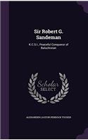 Sir Robert G. Sandeman, K.C.S.I., Peaceful Conqueror of Baluchistan