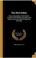 THE WEST INDIES: BEING A DESCRIPTION OF