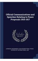 Official Communications and Speeches Relating to Peace Proposals 1916-1917