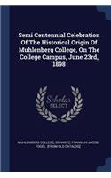 Semi Centennial Celebration Of The Historical Origin Of Muhlenberg College, On The College Campus, June 23rd, 1898