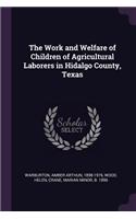 The Work and Welfare of Children of Agricultural Laborers in Hidalgo County, Texas