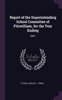 Report of the Superintending School Committee of Fitzwilliam, for the Year Ending: 2007