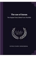 The use of Sarum: The Original Texts Edited From The MSS