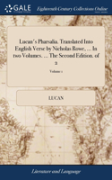 Lucan's Pharsalia. Translated Into English Verse by Nicholas Rowe, ... In two Volumes. ... The Second Edition. of 2; Volume 1