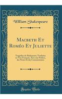 Macbeth Et Roméo Et Juliette: Tragédies de Shakspeare; Traduites En Vers Français, Avec Une Préface, Des Notes Et Des Commentaires (Classic Reprint)