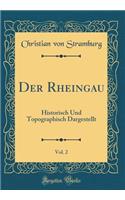 Der Rheingau, Vol. 2: Historisch Und Topographisch Dargestellt (Classic Reprint): Historisch Und Topographisch Dargestellt (Classic Reprint)