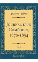 Journal d'Un Comédien, 1870-1894, Vol. 2 (Classic Reprint)