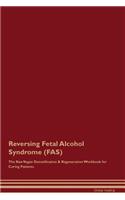 Reversing Fetal Alcohol Syndrome (Fas) the Raw Vegan Detoxification & Regeneration Workbook for Curing Patients