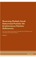 Reversing Multiple Small Subcorneal Pustules On Erythematous Patches: Deficiencies The Raw Vegan Plant-Based Detoxification & Regeneration Workbook for Healing Patients. Volume 4
