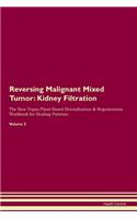 Reversing Malignant Mixed Tumor: Kidney Filtration The Raw Vegan Plant-Based Detoxification & Regeneration Workbook for Healing Patients. Volume 5