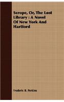 Scrope, Or, The Lost Library: A Novel Of New York And Hartford