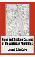 Pipes and Smoking Customs of the American Aborigines