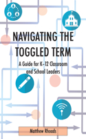 Navigating the Toggled Term: A Guide for K-12 Classroom and School Leaders