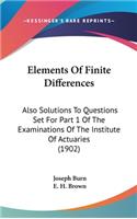 Elements Of Finite Differences: Also Solutions To Questions Set For Part 1 Of The Examinations Of The Institute Of Actuaries (1902)