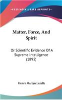 Matter, Force, and Spirit