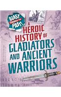 Blast Through the Past: A Heroic History of Gladiators and Ancient Warriors