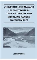 Unclimbed New Zealand - Alpine Travel in the Canterbury and Westland Ranges, Southern Alps